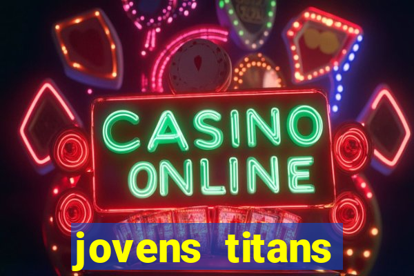 jovens titans cavando fortunas